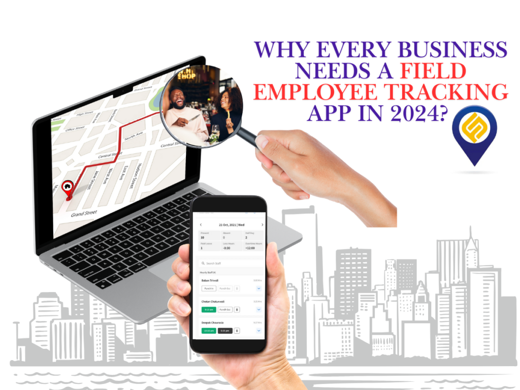 Why Every Business Needs a Field Employee Tracking App in 2024